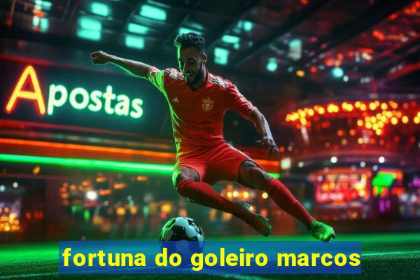 fortuna do goleiro marcos